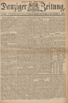 Danziger Zeitung. 1874, № 8477 (24 April) - (Morgen-Ausgabe.)