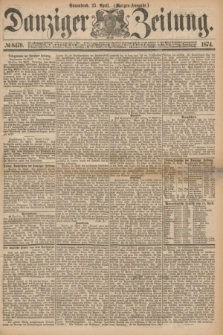 Danziger Zeitung. 1874, № 8479 (25 April) - (Morgen-Ausgabe.)