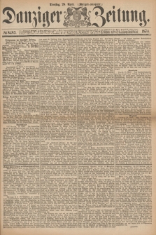 Danziger Zeitung. 1874, № 8483 (28 April) - (Morgen-Ausgabe.)