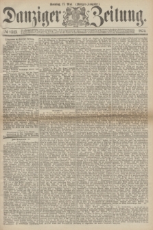 Danziger Zeitung. 1874, № 8513 (17 Mai) - (Morgen-Ausgabe.)