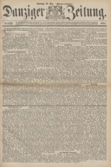 Danziger Zeitung. 1874, № 8525 (24 Mai) - (Morgen-Ausgabe.)