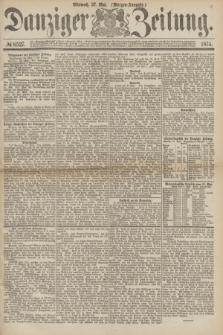 Danziger Zeitung. 1874, № 8527 (27 Mai) - (Morgen-Ausgabe.)