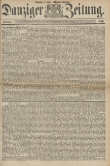 Danziger Zeitung. 1874, № 8547 (7 Juni) - (Morgen-Ausgabe.)