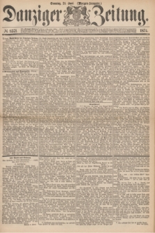 Danziger Zeitung. 1874, № 8571 (21 Juni) - (Morgen-Ausgabe.)