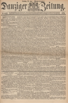Danziger Zeitung. 1874, № 8573 (23 Juni) - (Morgen-Ausgabe.)