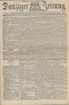 Danziger Zeitung. 1874, № 8755 (7 Oktober) - (Morgen-Ausgabe.)