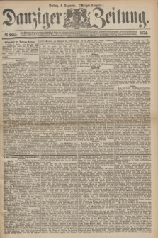 Danziger Zeitung. 1874, № 8855 (4 Dezember) - (Morgen-Ausgabe.)