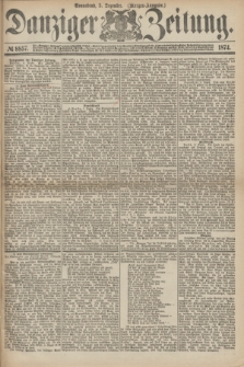 Danziger Zeitung. 1874, № 8857 (5 Dezember) - (Morgen-Ausgabe.)
