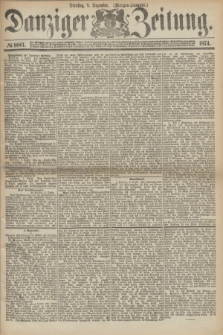 Danziger Zeitung. 1874, № 8861 (8 Dezember) - (Morgen-Ausgabe.)