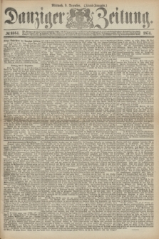 Danziger Zeitung. 1874, № 8864 (9 Dezember) - (Abend-Ausgabe.) + dod.