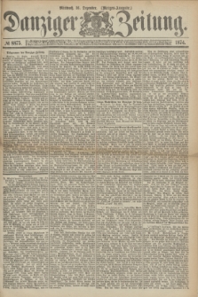Danziger Zeitung. 1874, № 8875 (16 Dezember) - (Morgen-Ausgabe.)