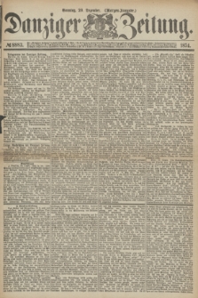 Danziger Zeitung. 1874, № 8883 (20 Dezember) - (Morgen-Ausgabe.)