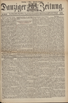 Danziger Zeitung. 1875, № 9009 (7 März) - (Morgen-Ausgabe.)