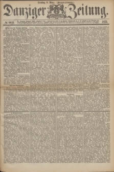 Danziger Zeitung. 1875, № 9011 (9 März) - (Morgen-Ausgabe.)