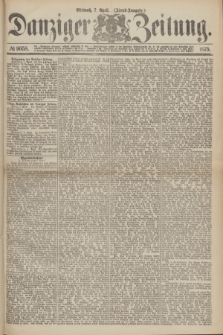 Danziger Zeitung. 1875, № 9058 (7 April) - (Abend-Ausgabe.) + dod.