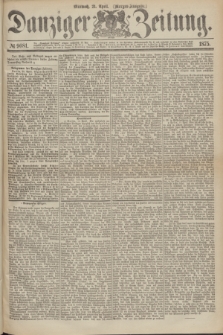 Danziger Zeitung. 1875, № 9081 (21 April) - (Morgen-Ausgabe.)