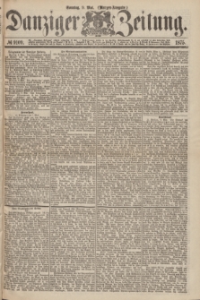 Danziger Zeitung. 1875, № 9109 (9 Mai) - (Morgen-Ausgabe.)