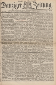Danziger Zeitung. 1875, № 9147 (2 Juni) - (Morgen-Ausgabe.)