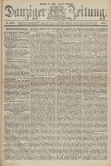 Danziger Zeitung. 1875, № 9188 (25 Juni) - (Abend-Ausgabe.) + dod.