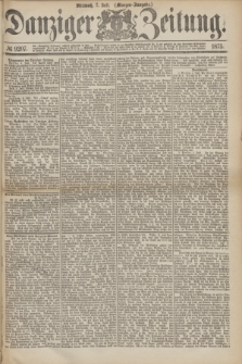 Danziger Zeitung. 1875, № 9207 (7 Juli) - (Morgen-Ausgabe.)