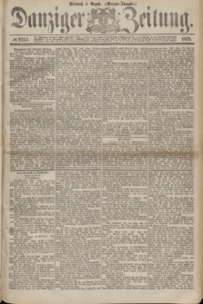 Danziger Zeitung. 1875, № 9255 (4 August) - (Morgen-Ausgabe.)