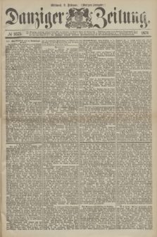 Danziger Zeitung. 1876, № 9575 (9 Februar) - (Morgen-Ausgabe.)