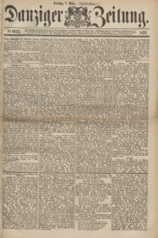 Danziger Zeitung. 1876, № 9622 (7 März) - (Abend-Ausgabe.)