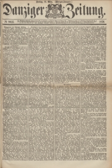 Danziger Zeitung. 1876, № 9627 (10 März) - (Morgen-Ausgabe.)