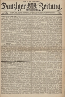 Danziger Zeitung. 1876, № 9676 (7 April) - (Abend-Ausgabe.) + dod.
