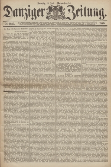 Danziger Zeitung. 1876, № 9685 (13 April) - (Morgen=Ausgabe.)