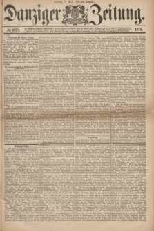 Danziger Zeitung. 1876, № 9723 (7 Mai) - (Morgen=Ausgabe.)