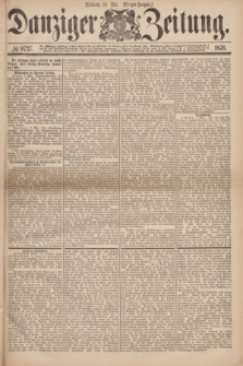 Danziger Zeitung. 1876, № 9727 (10 Mai) - (Morgen=Ausgabe.)