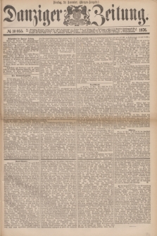 Danziger Zeitung. 1876, № 10055 (21 November) - (Morgen=Ausgabe.)