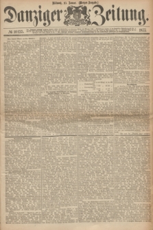 Danziger Zeitung. 1877, № 10135 (10 Januar) - (Morgen=Ausgabe.)