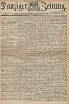 Danziger Zeitung. 1877, № 10156 (22 Januar) - (Abend=Ausgabe.) + dod.