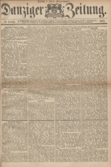 Danziger Zeitung. 1877, № 10183 (7 Februar) - (Morgen=Ausgabe.)