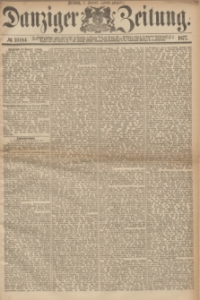 Danziger Zeitung. 1877, № 10184 (7 Februar) - (Abend=Ausgabe.) + dod.