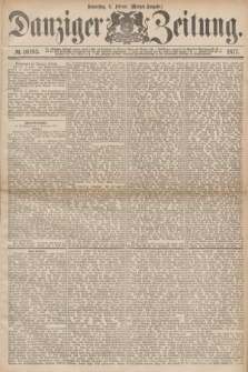 Danziger Zeitung. 1877, № 10185 (8 Februar) - (Morgen=Ausgabe.)
