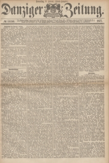 Danziger Zeitung. 1877, № 10186 (8 Februar) - (Abend=Ausgabe.) + dod.
