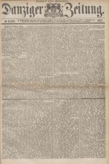 Danziger Zeitung. 1877, № 10189 (10 Februar) - (Morgen=Ausgabe.)
