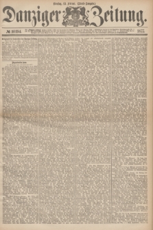 Danziger Zeitung. 1877, № 10194 (13 Februar) - (Abend=Ausgabe.) + dod.