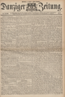 Danziger Zeitung. 1877, № 10196 (14 Februar) - (Abend=Ausgabe.) + dod.