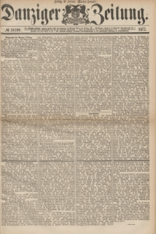 Danziger Zeitung. 1877, № 10199 (16 Februar) - (Morgen=Ausgabe.)