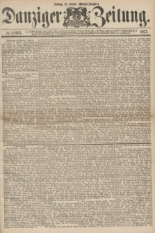 Danziger Zeitung. 1877, № 10203 (18 Februar) - (Morgen=Ausgabe.)