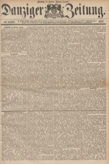 Danziger Zeitung. 1877, № 10207 (21 Februar) - (Morgen=Ausgabe.)