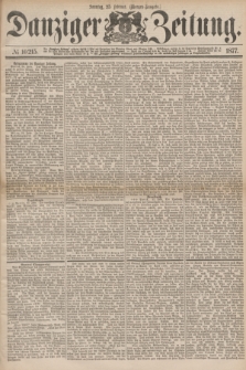 Danziger Zeitung. 1877, № 10215 (25 Februar) - (Morgen=Ausgabe.)