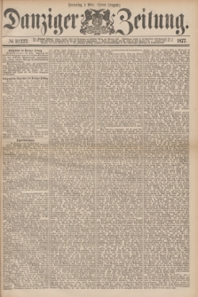 Danziger Zeitung. 1877, № 10222 (1 März) - (Abend=Ausgabe.) + dod.