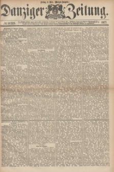 Danziger Zeitung. 1877, № 10223 (2 März) - (Morgen=Ausgabe.)