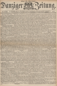 Danziger Zeitung. 1877, № 10235 (9 März) - (Morgen=Ausgabe.)
