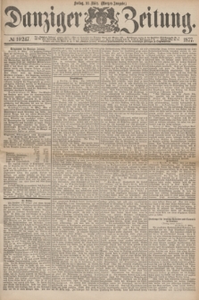 Danziger Zeitung. 1877, № 10247 (16 März) - (Morgen=Ausgabe.)